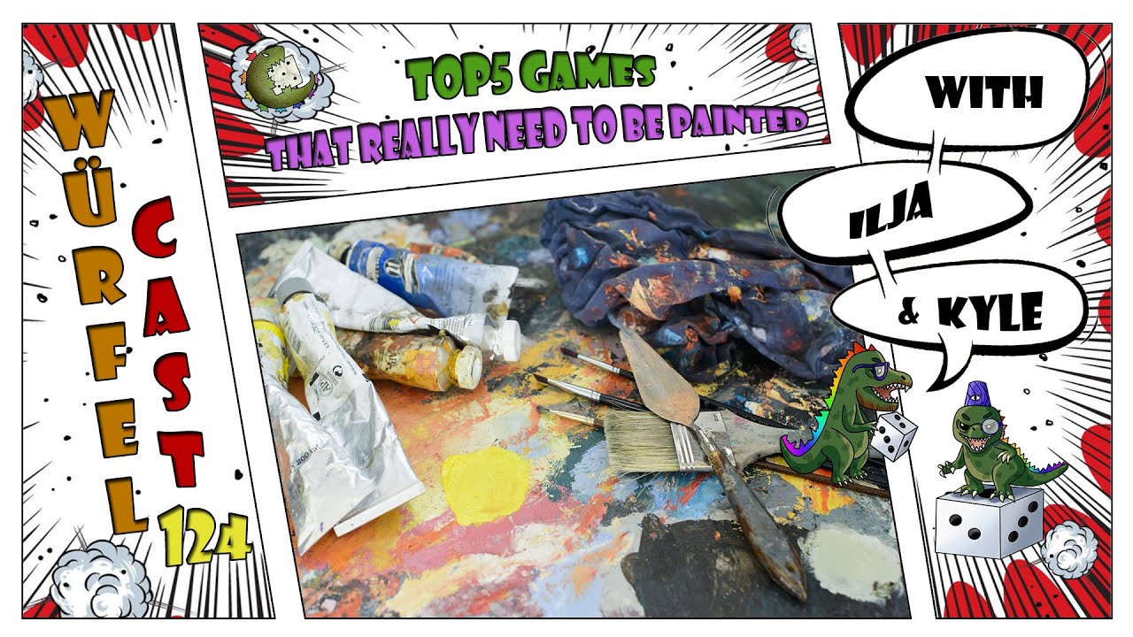 Würfel Cast - Episode 124 - TOP5 Games That Need to be Painted
