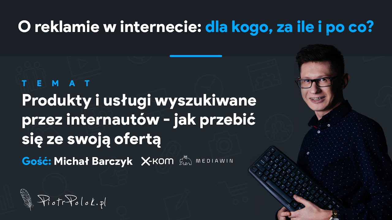 Produkty i usługi szukane przez internaut&oacute;w - jak przebić się z ofertą (odc. 17) ft. Michał Barczyk