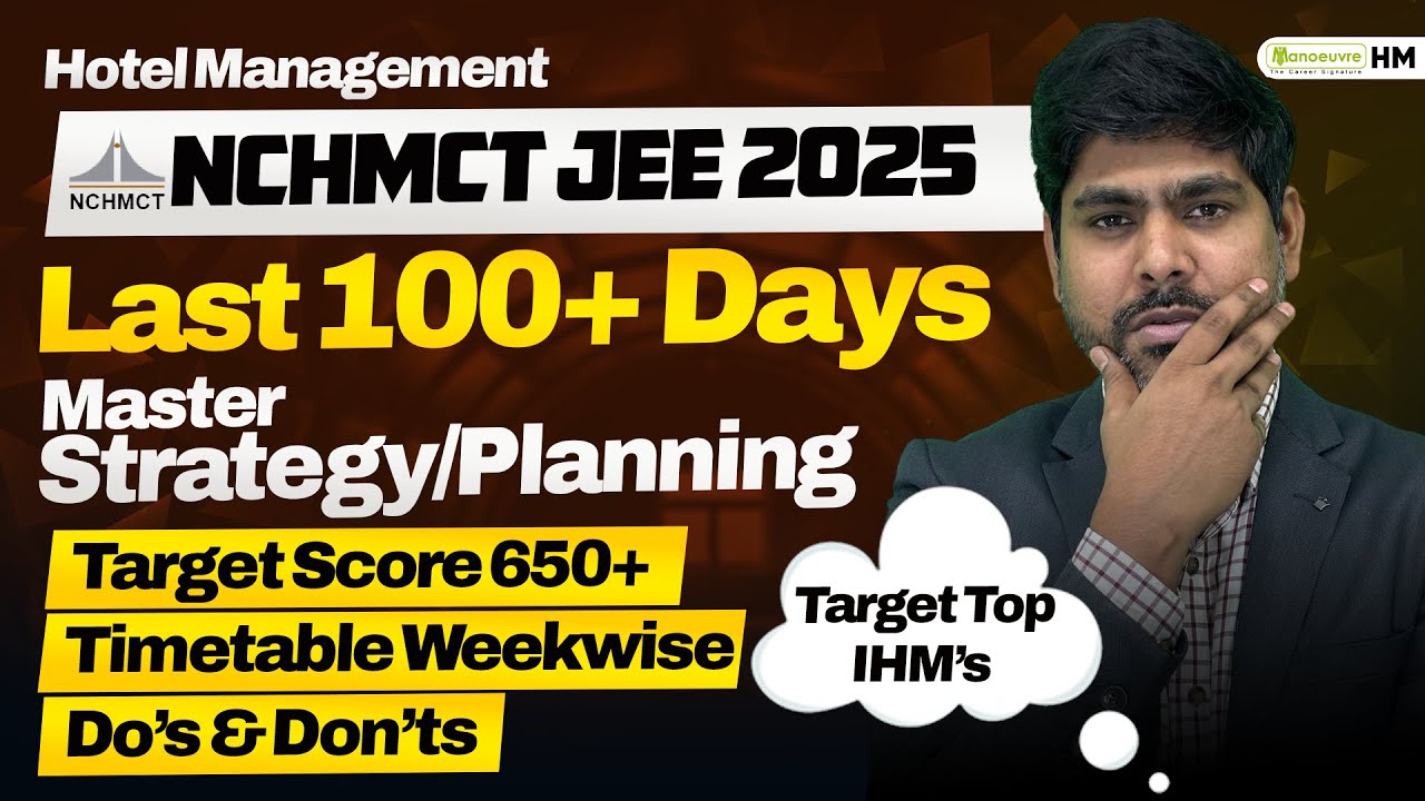 NCHMCT JEE 2025: Last 100+ Days Left | Master Strategy/Planning | Target Score 650+ | Do's & Don't