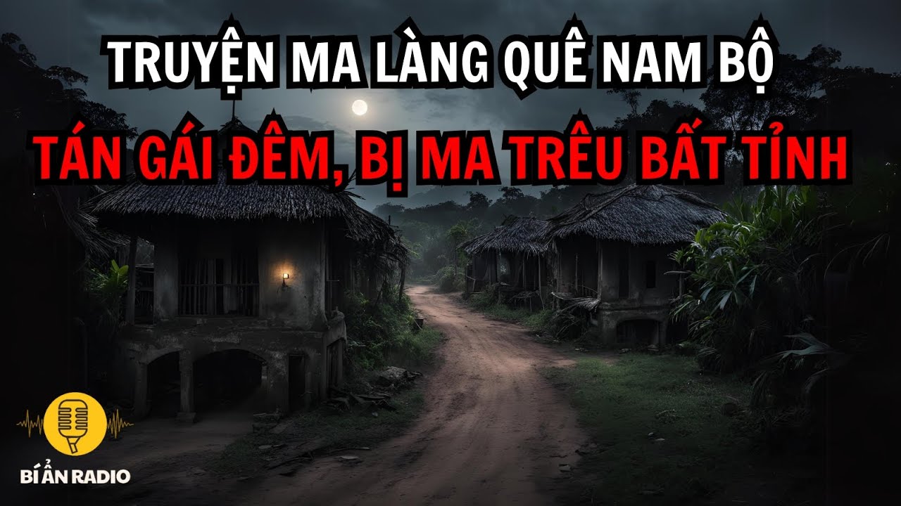 Truyện ma làng quê Nam Bộ: Tán gái đêm, bị ma dọa khiếp vía linh hồn! #chuyenma