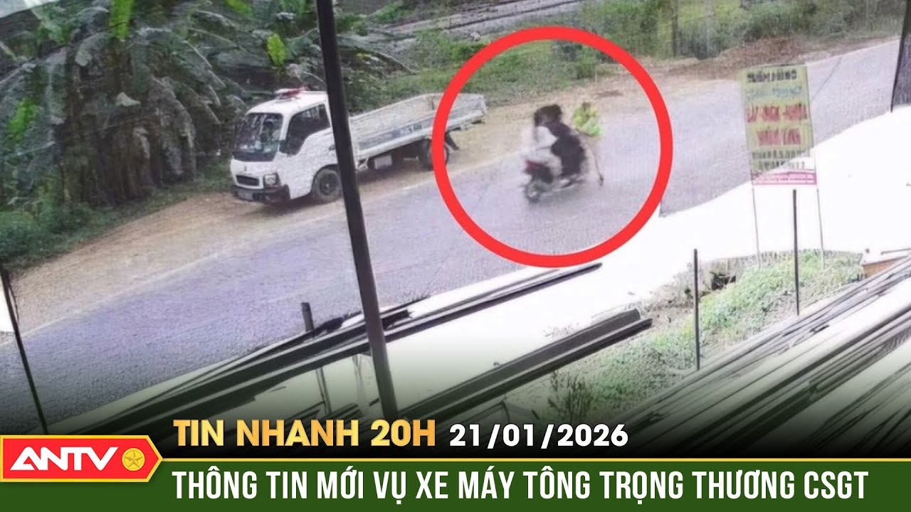 Tin nhanh 20h ngày 21/1: Danh tính 3 người đi xe máy tông trọng thương CSGT | ANTV