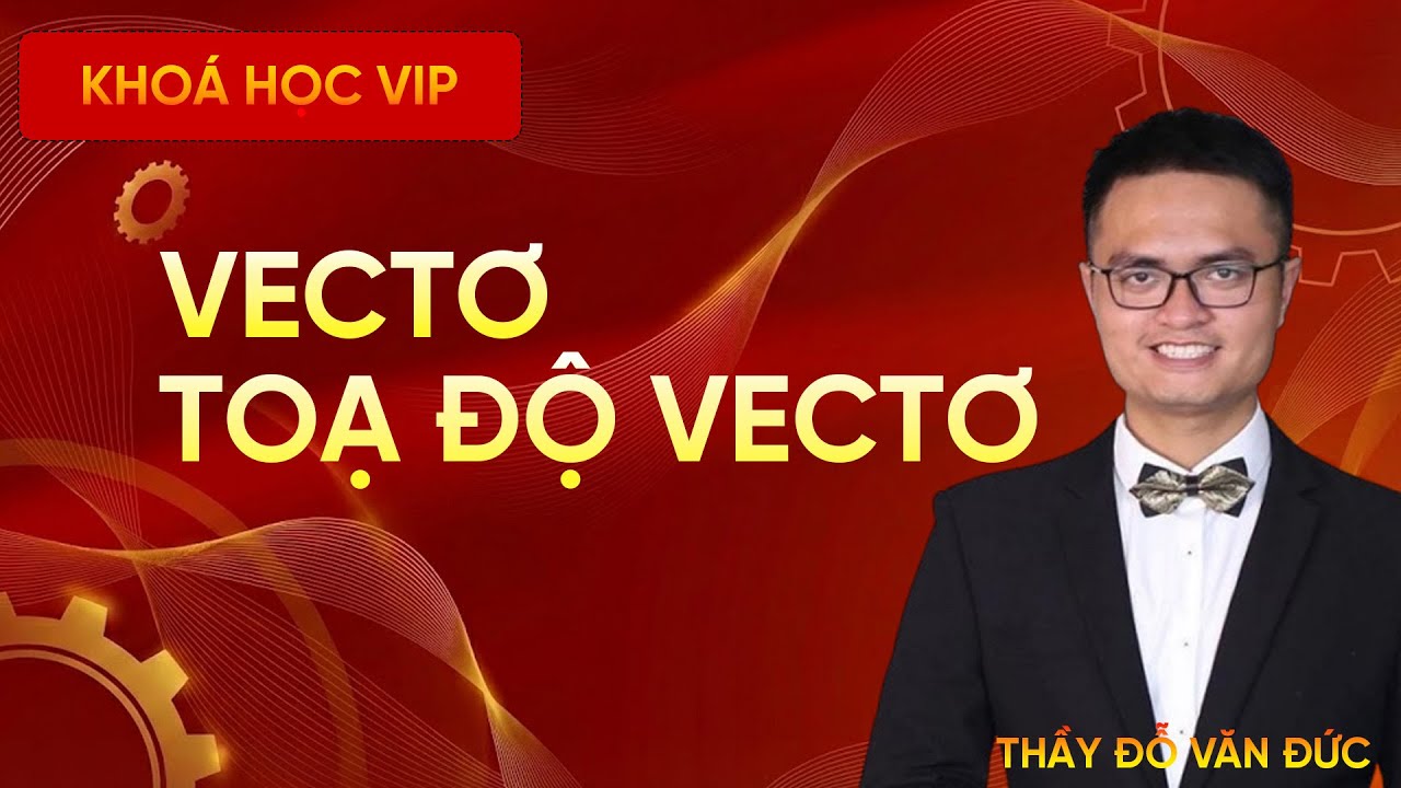 Bài Toán Thực Tế Về Vectơ Và Tọa Độ Vectơ | Thầy Đỗ Văn Đức