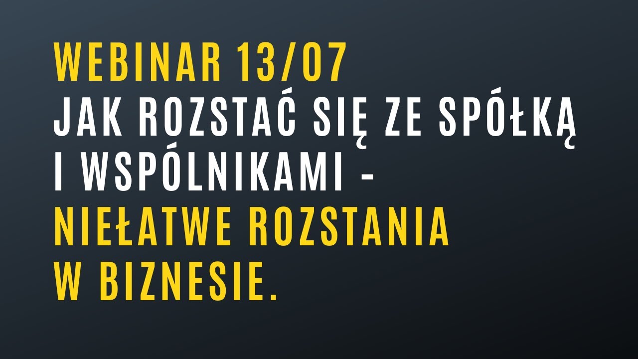Webinar: Jak rozstać się ze spółką i wspólnikami – niełatwe rozstania w biznesie.