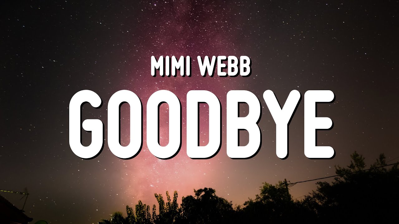 Mimi Webb - Goodbye (Lyrics)