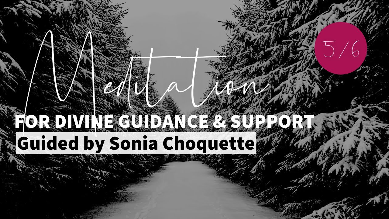 5/6 Meditation for Divine Guidance & Support: Guided by Sonia Choquette