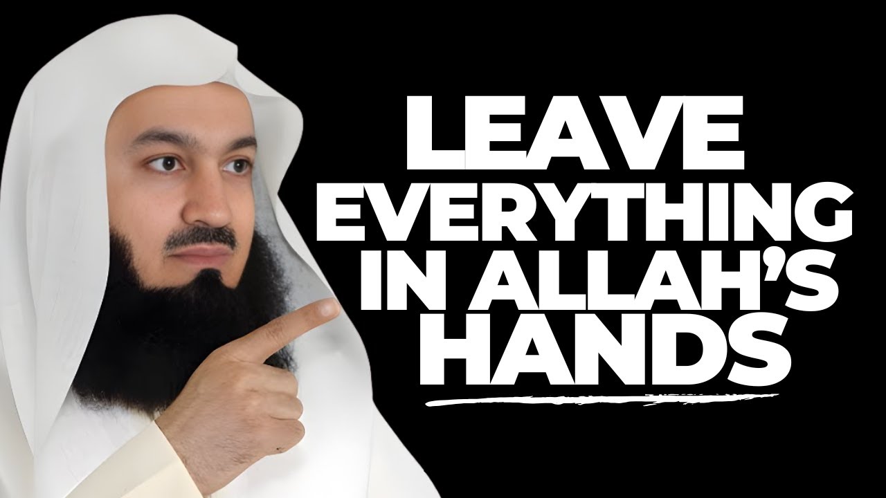 DO NOT WORRY, Leave it in Allah's Hand, Trust Allah To Work it Out
