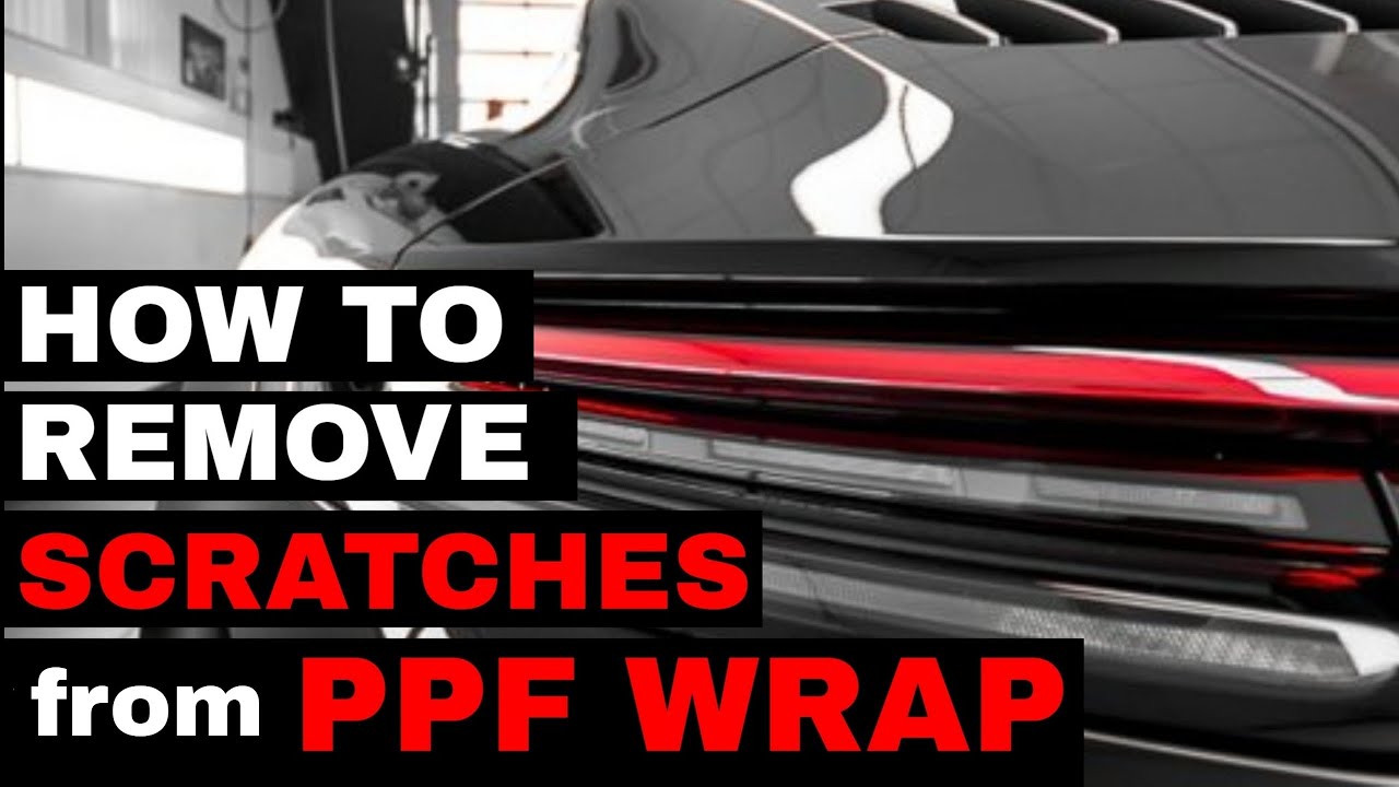 Remove scratches from PPF WRAP