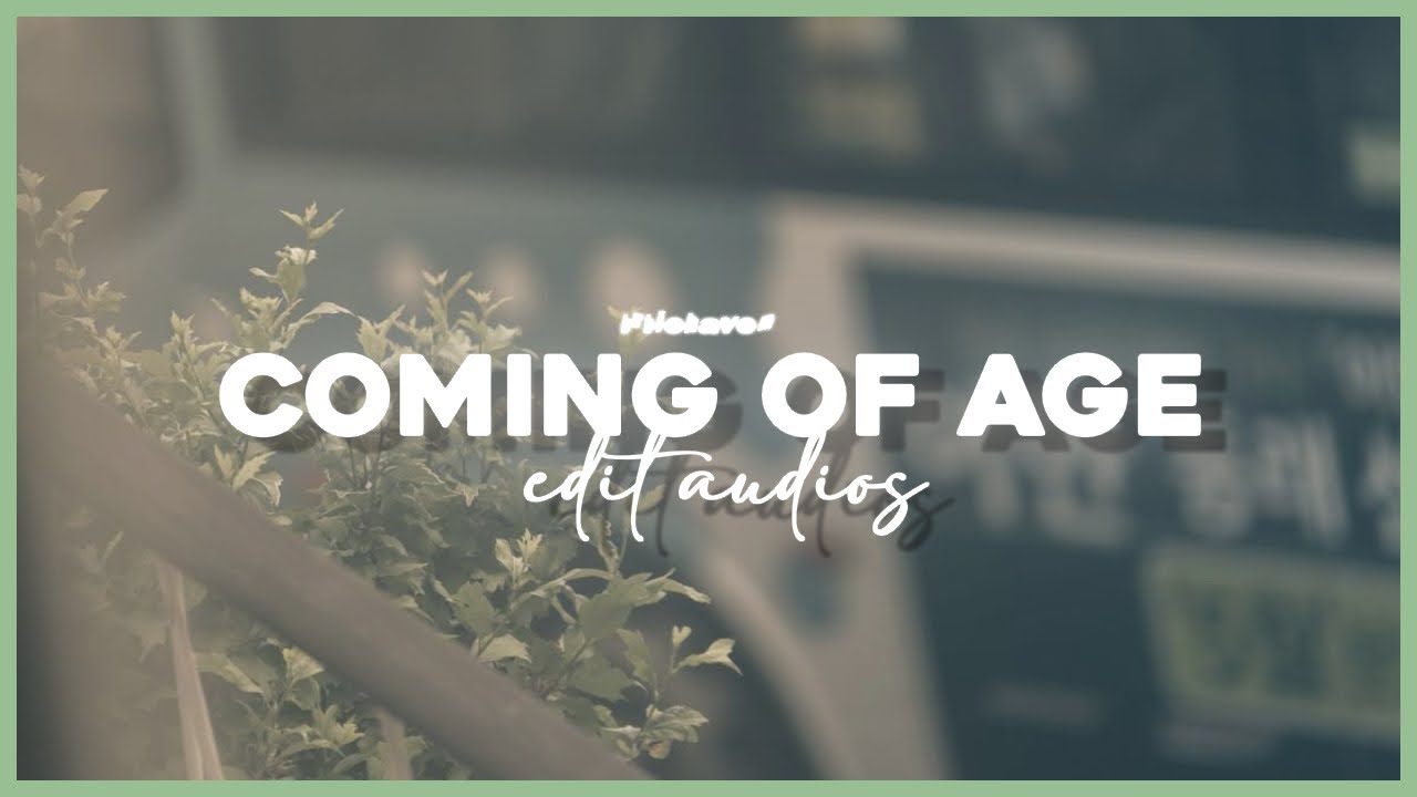coming of age edit audios because you’re growing up. | brbiehaven | editaudios