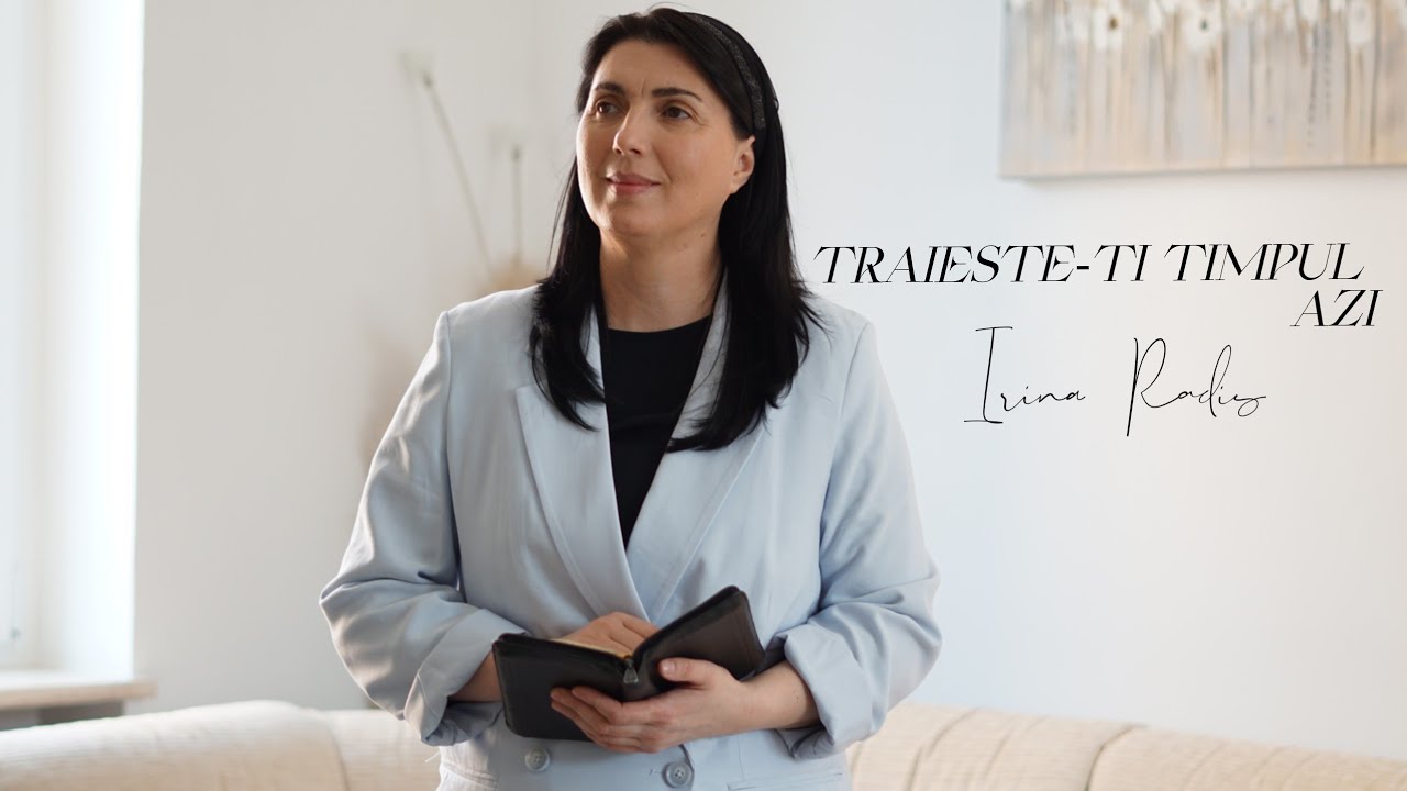 Traieste-ti timpul azi- Irina Radis