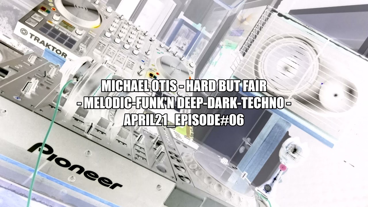 Michael Otis - HARD BUT FAIR April_Episode#06                      (melodic-funk'n deep-dark-techno)