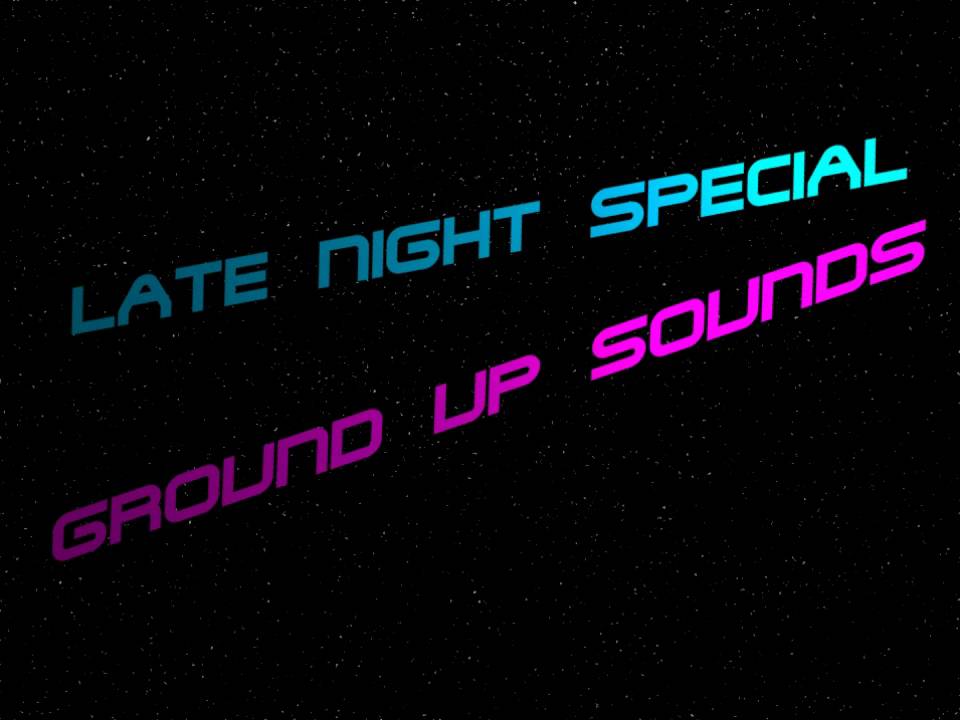 Ground Up Sounds - Late Night Special
