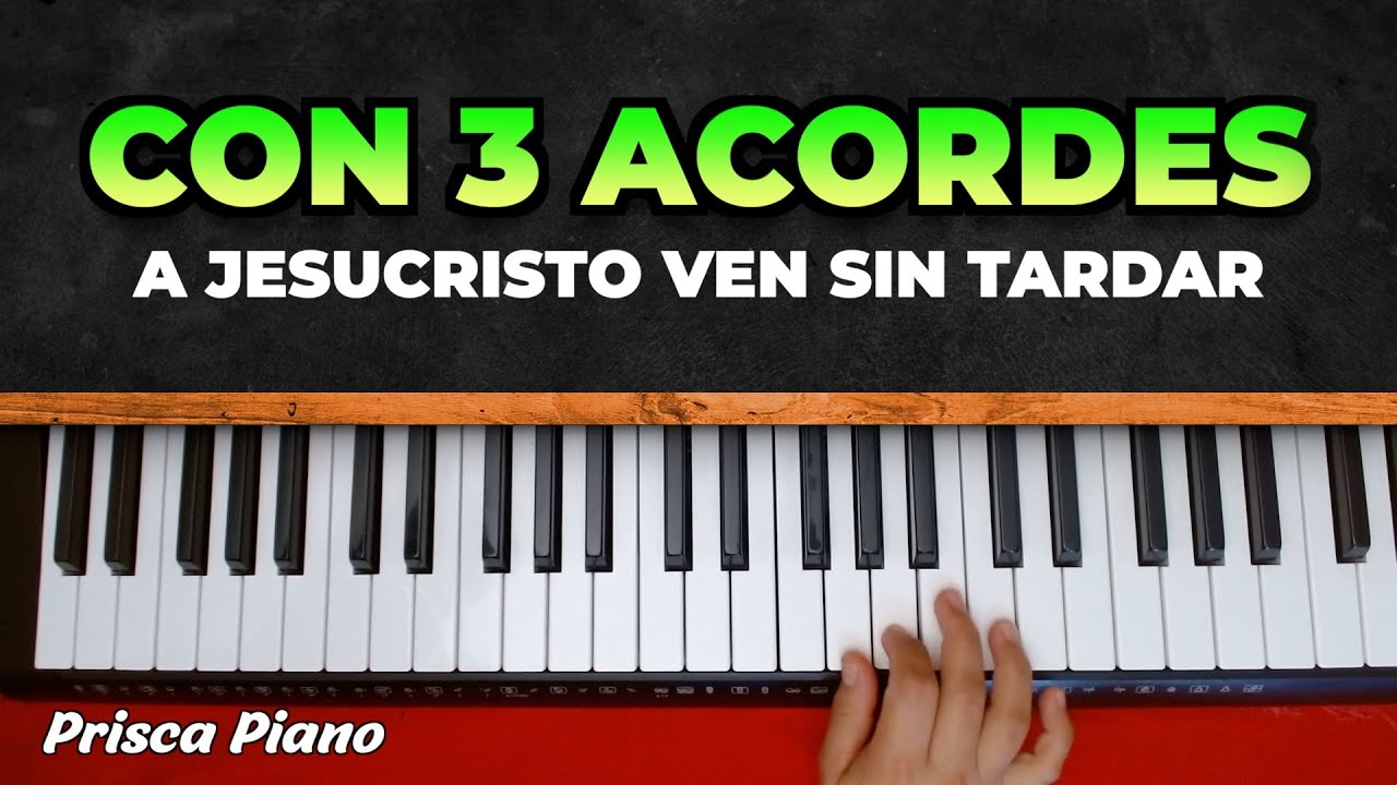 COMO TOCAR A JESUCRISTO VEN SIN TARDAR EN PIANO FACIL CON 3 ACORDES
