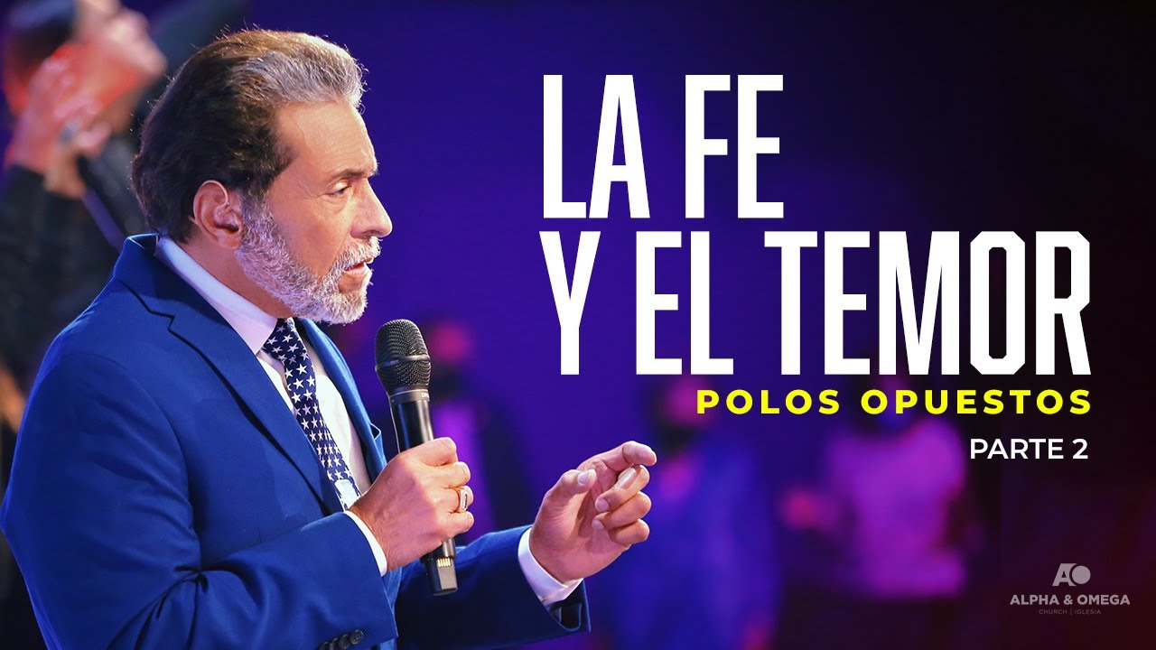 LA FE Y EL TEMOR, POLOS OPUESTOS - PARTE 2 | PASTOR ALBERTO DELGADO