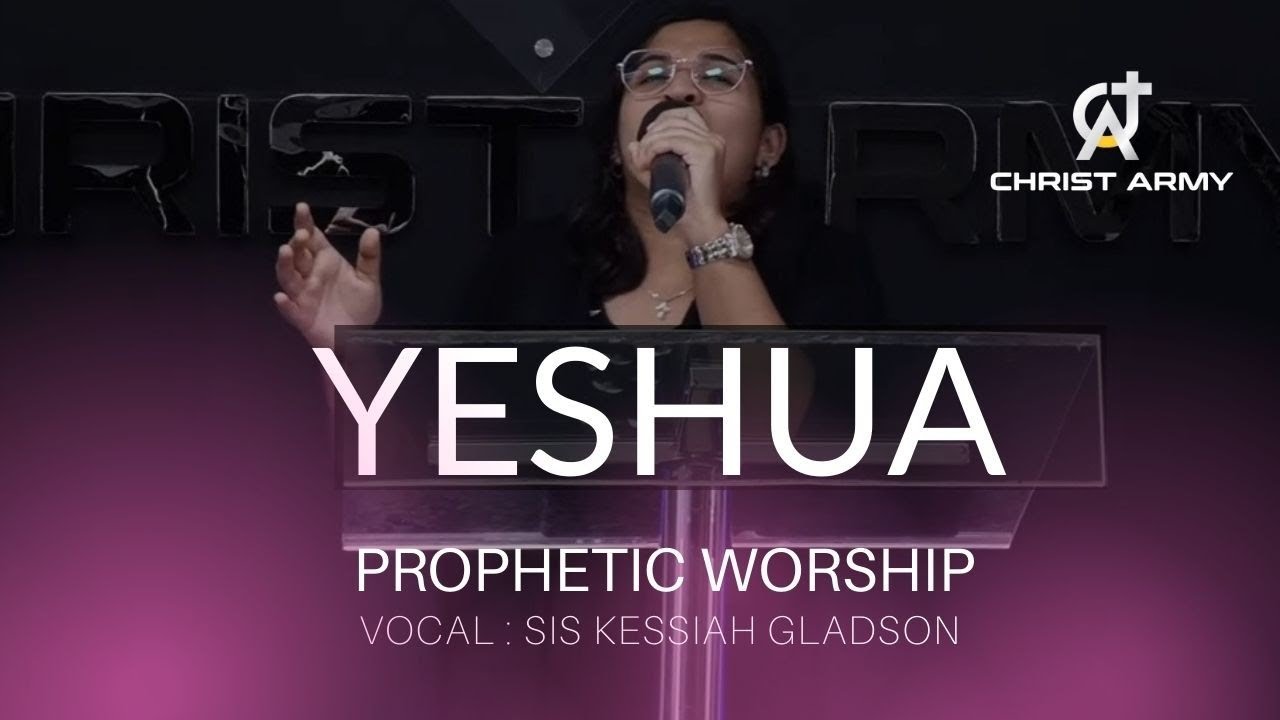 Yeshua | Prophetic Worship | Sis Kessiah Gladson | Christ Army |