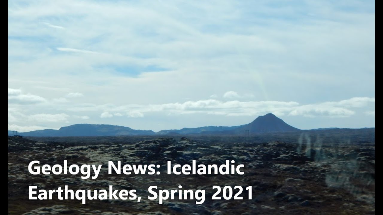 Geology News: Icelandic Earthquakes Spring 2021