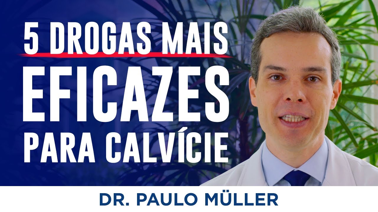 5 Medicamentos Mais Eficazes para Queda de Cabelo no Homem, novo estudo publicado – Dr Paulo Müller