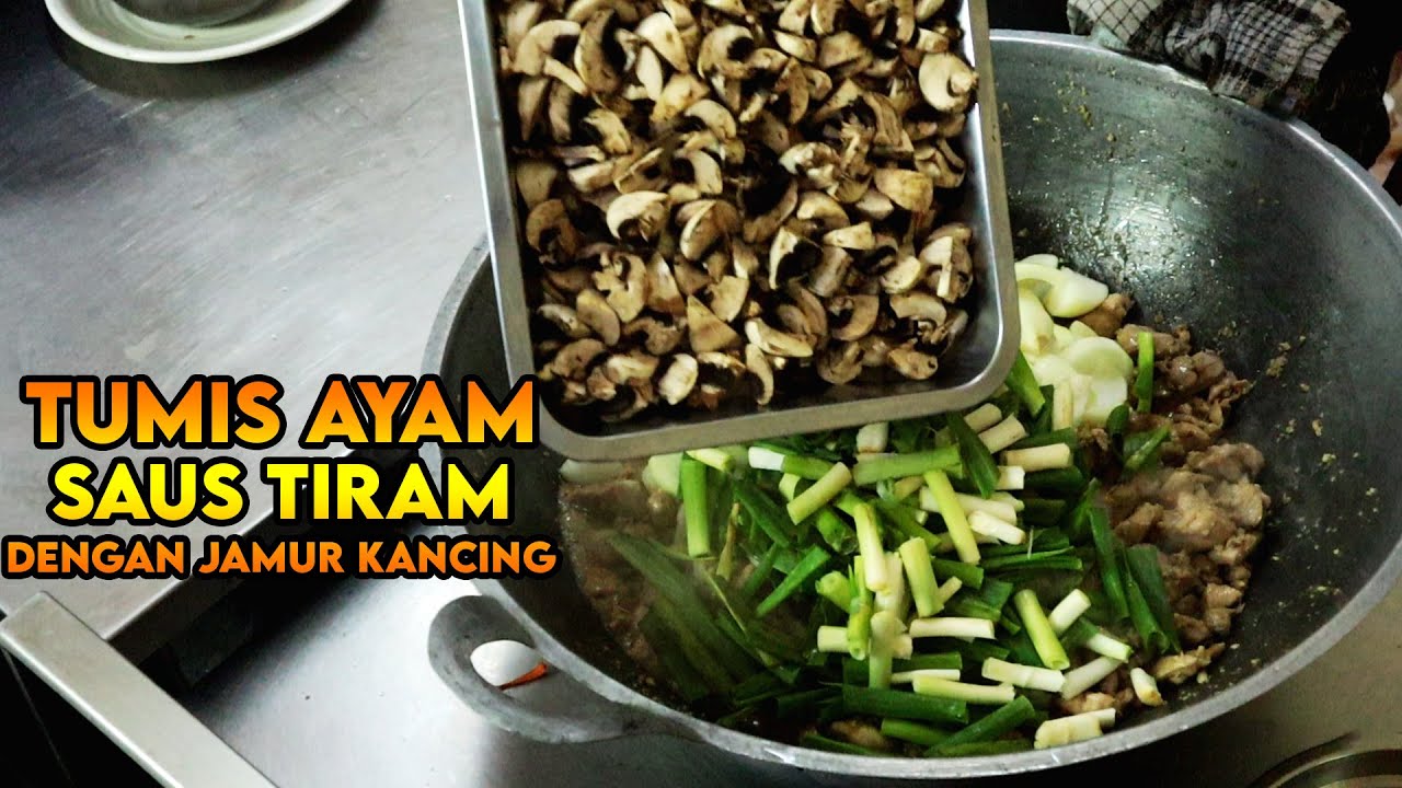 RESEP TUMIS AYAM SAUS TIRAM DENGAN JAMUR KANCING UNTUK 65 PORSI