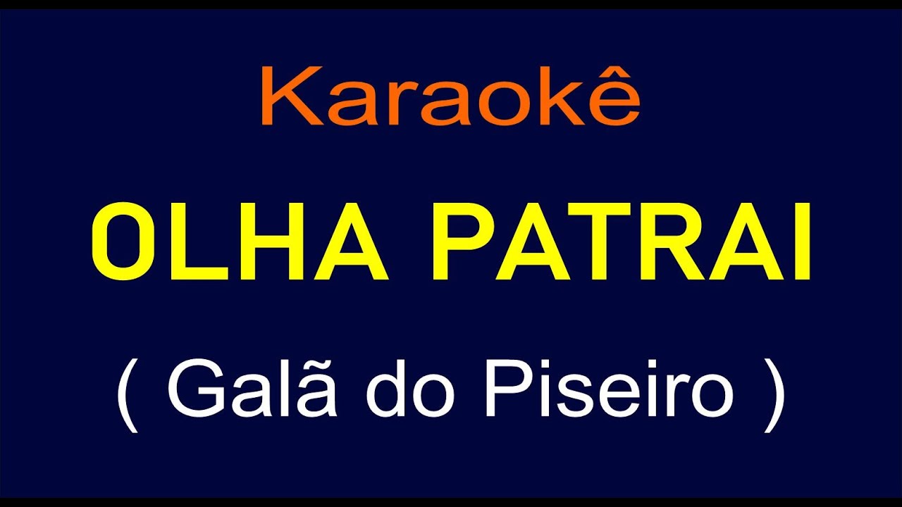 OLHA PATRAI - KARAOKÊ - GALÃ DO PISEIRO