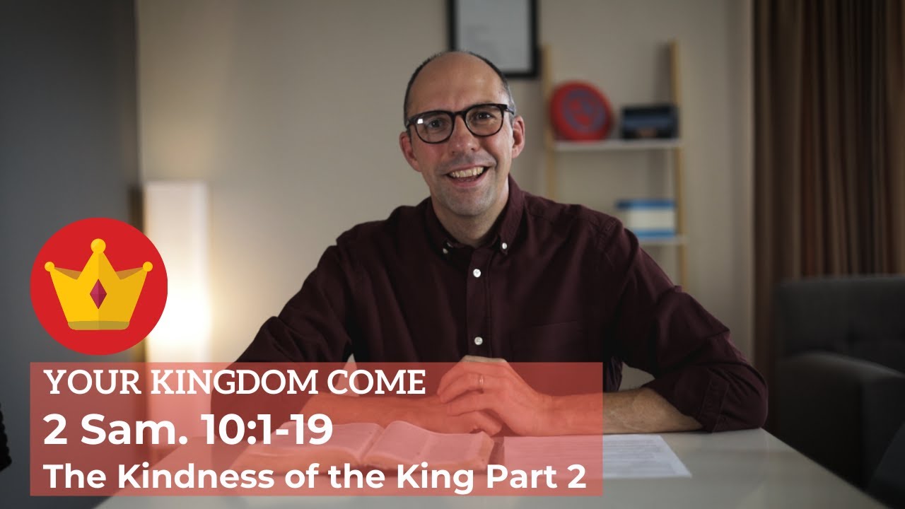 The Kindness of the King Part 2 | 2 Sam. 10:1-19