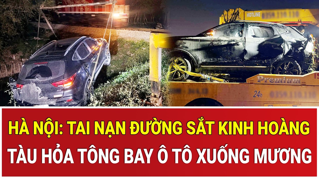 Hà Nội: Tai nạn đường sắt kinh hoàng, tàu hỏa tông bay ô tô xuống mương vỡ nát biến dạng