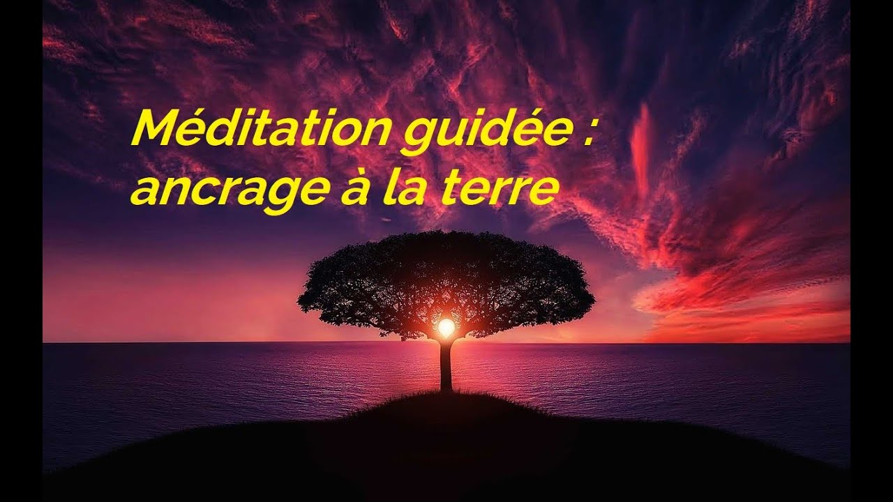 Méditation guidée - Ancrage à la terre