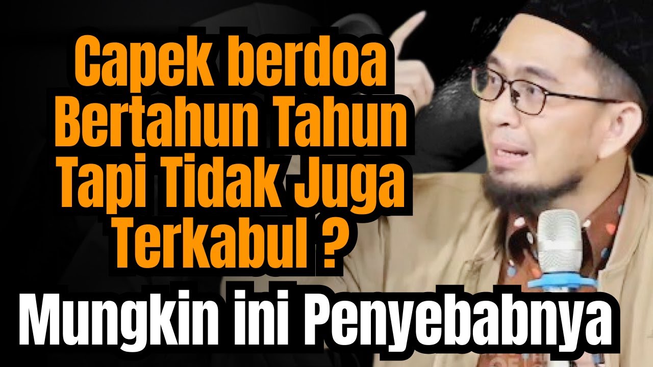 Capek Berdoa Bertahun Tahun Tapi Tidak Terkabul..? Mungkin Ini Penyebabnya - Ust. Adi Hidayat