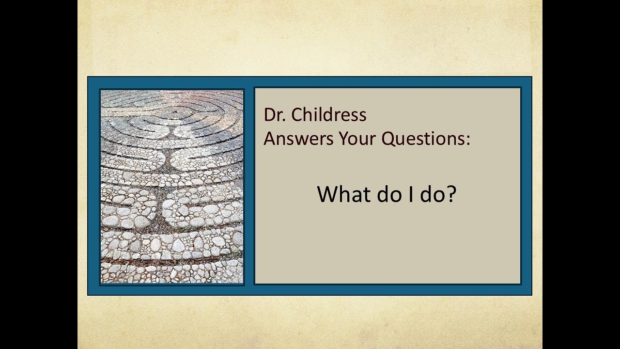 Dr. Childress Answers Your Questions: What do I do?