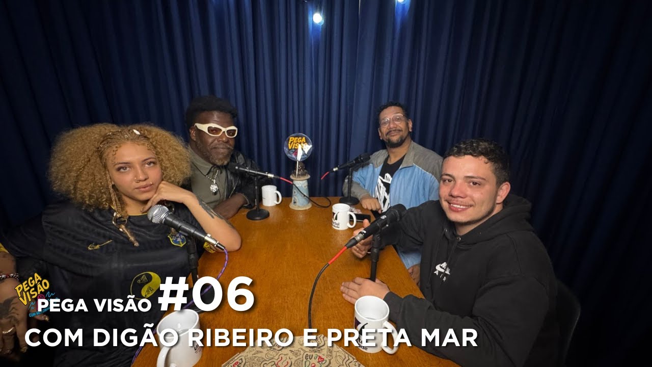 Pega Vis&atilde;o #06 - Dig&atilde;o Ribeiro e Preta Mar