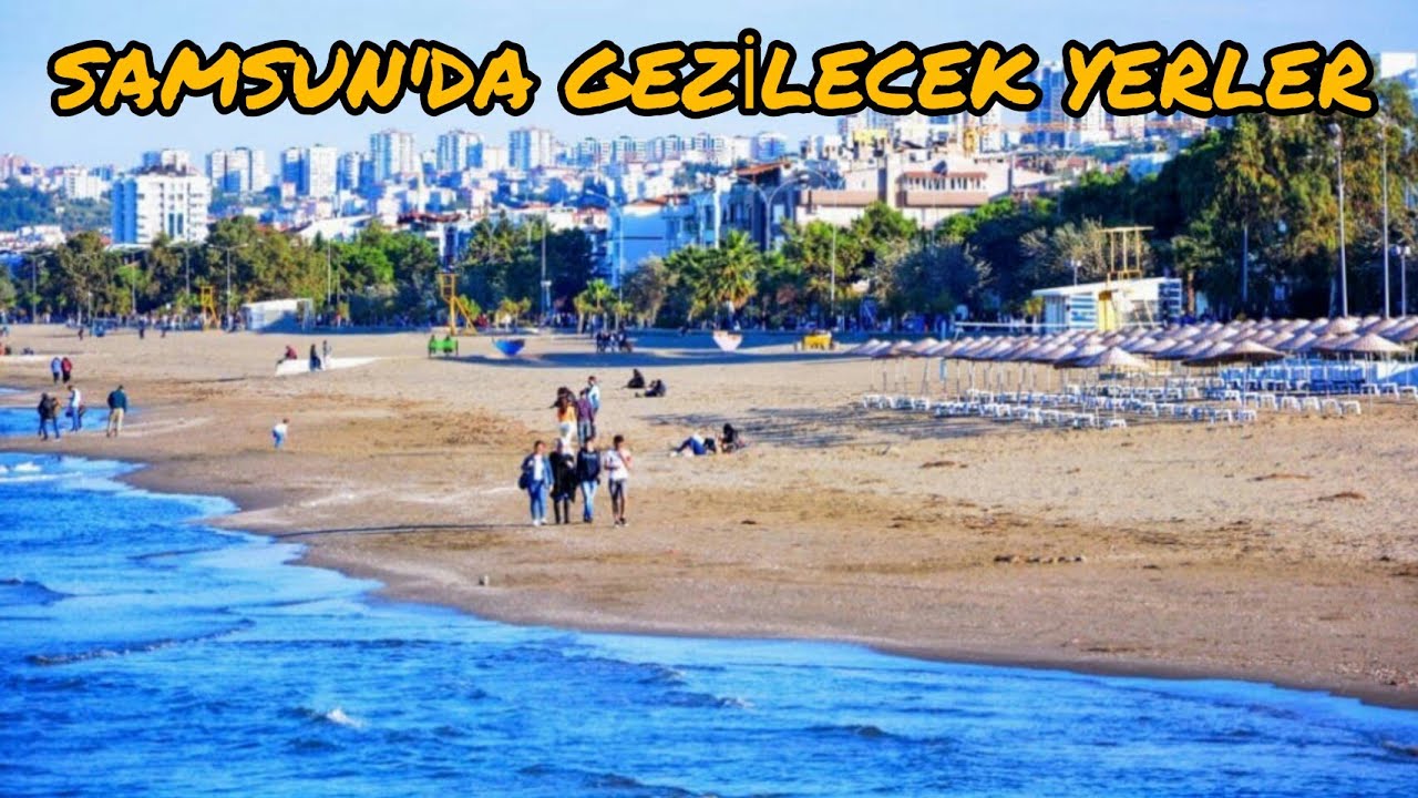 SAMSUN'DA GEZİLECEK YERLER
