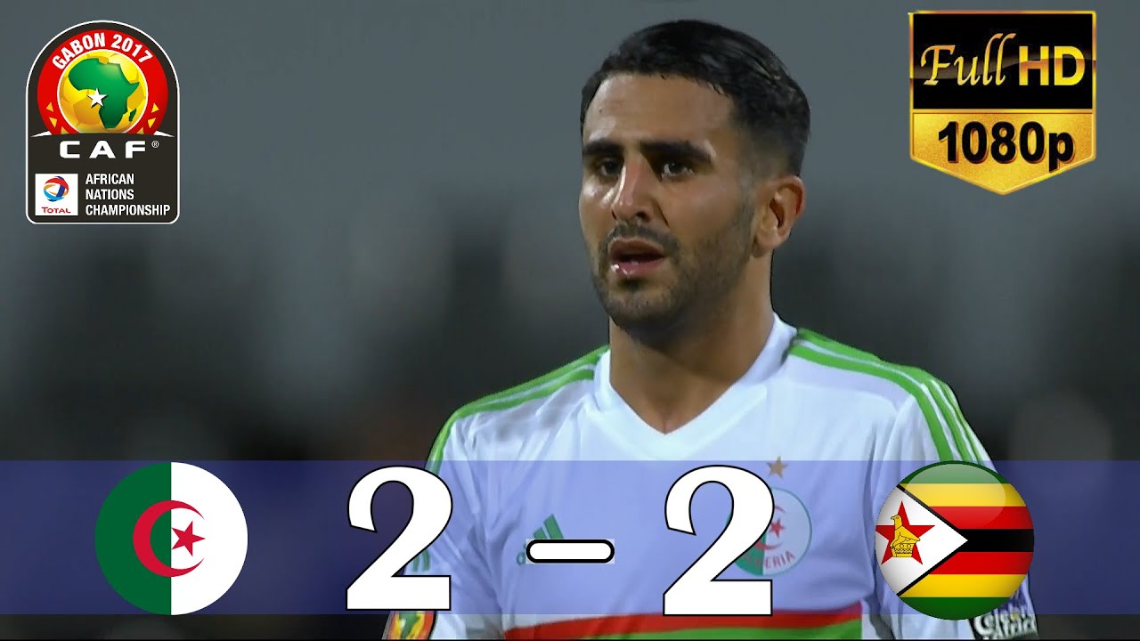 ثنائية رياض محرز في ملخص مباراة الجزائر و زيمبابوي كأس الأمم الأفريقية 2017 تعليق حفيظ الدراجي