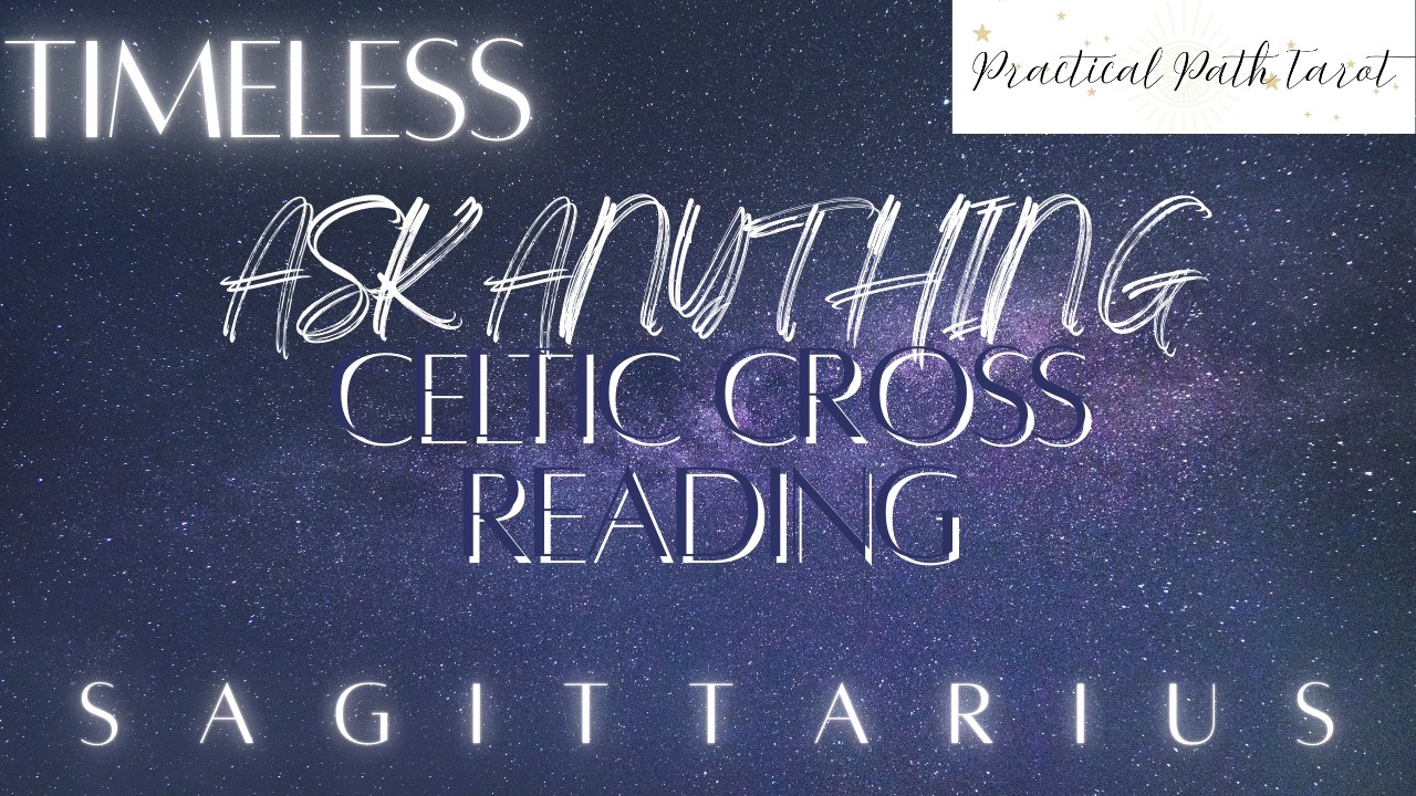 SAGITTARIUS | A S K  A N Y T H I N G  -  TIMELESS CELTIC CROSS READING | Practical Path Tarot