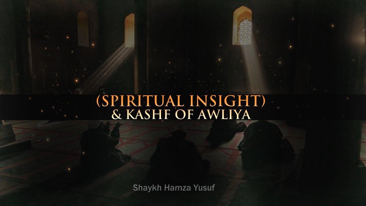 (Spiritual Insight) & Kashf of Awliya - Shaykh Hamza Yusuf