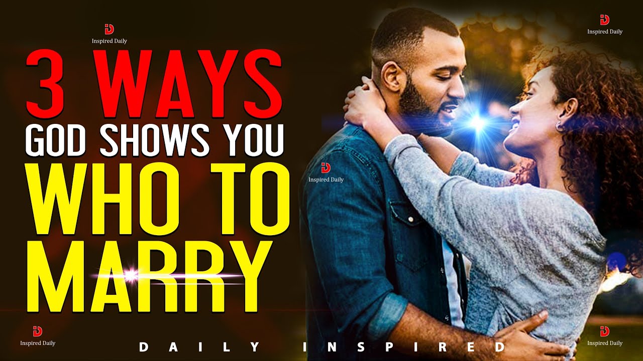 3 Ways God Shows You Who To Marry (MUST WATCH For Everyone DATING Or In A RELATIONSHIP)