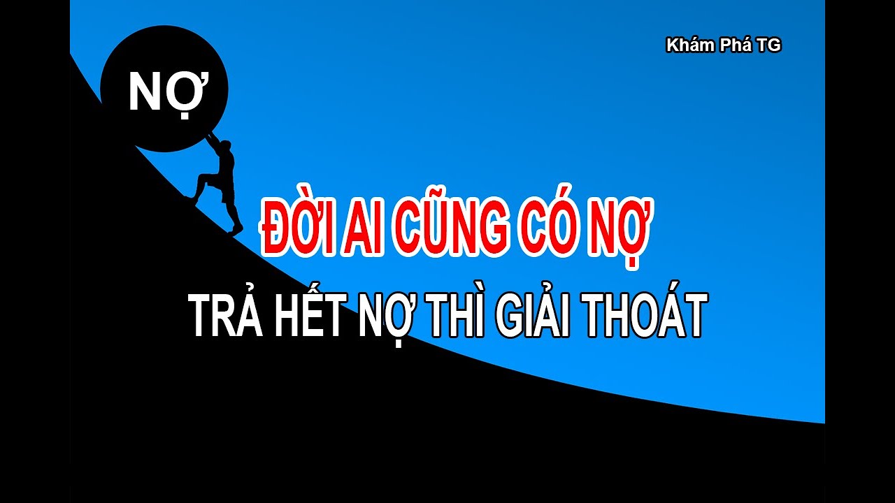 ĐỜI AI CŨNG CÓ NỢ....TRẢ HẾT NỢ RỒI THÌ GIẢI THOÁT