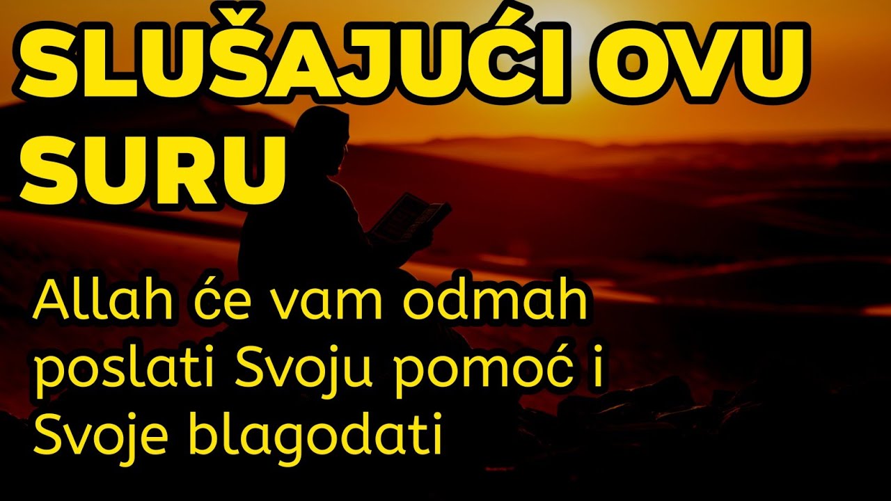 Slušajući ovu suru, Allah će vam odmah poslati Svoju pomoć i Svoje blagodati