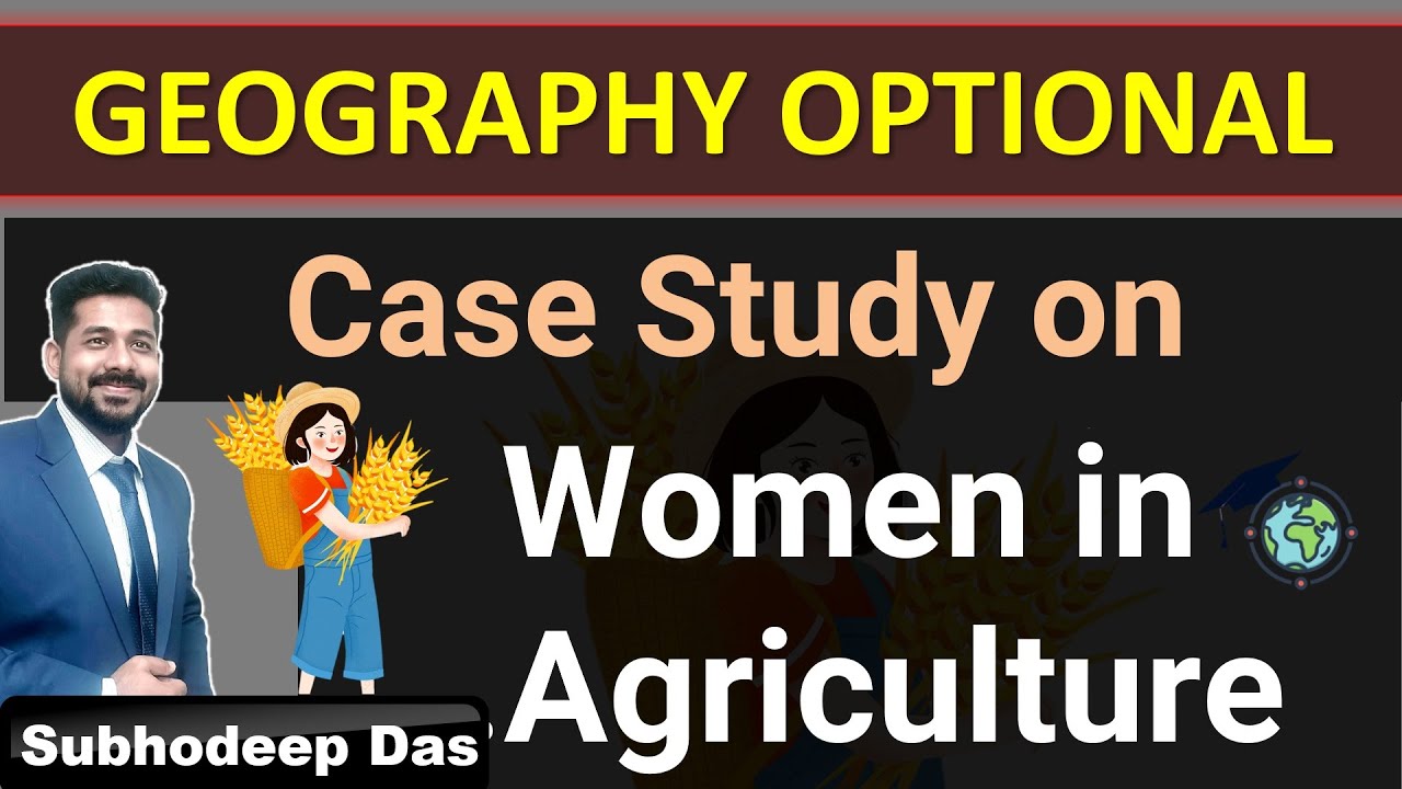 Case study -Women in Agri-food system | Geography Optional | IAS / UPSC