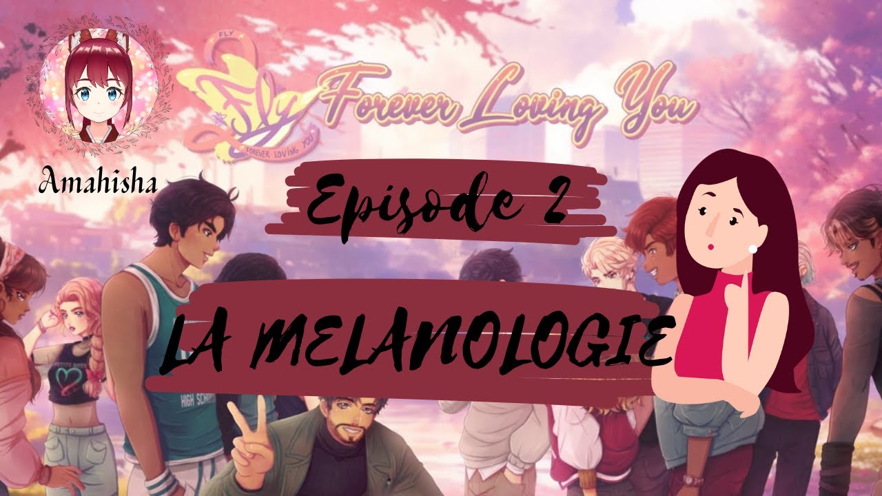 FLY : Forever Loving You - Episode 2 - La Mélanologie