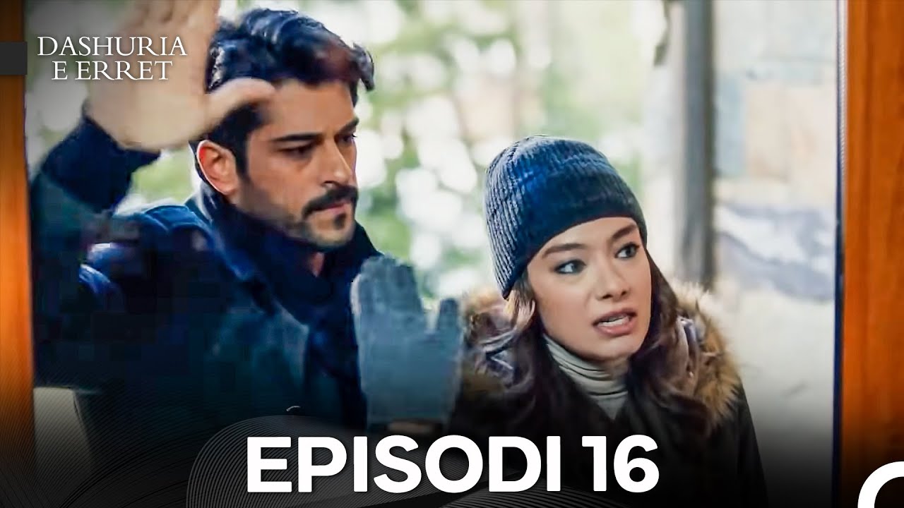 Dashuria e Erret Episodi 16