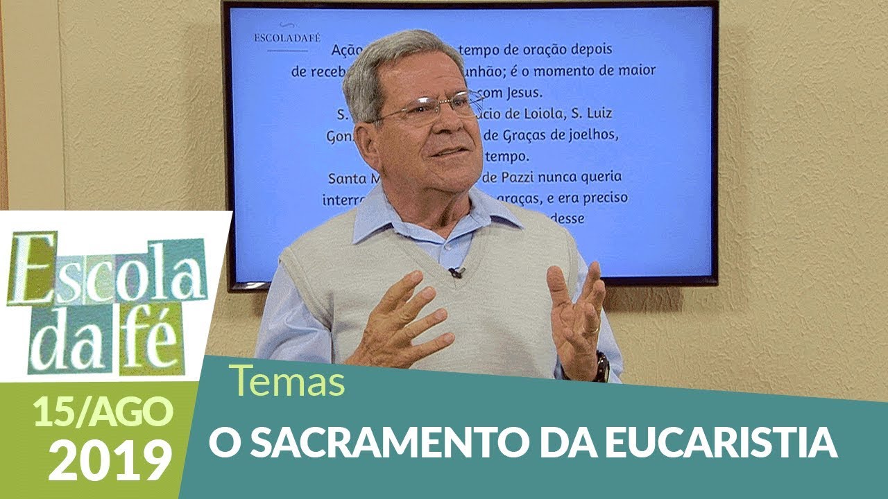 Escola da Fé  - O Sacramento da Eucaristia  (15/08/19)