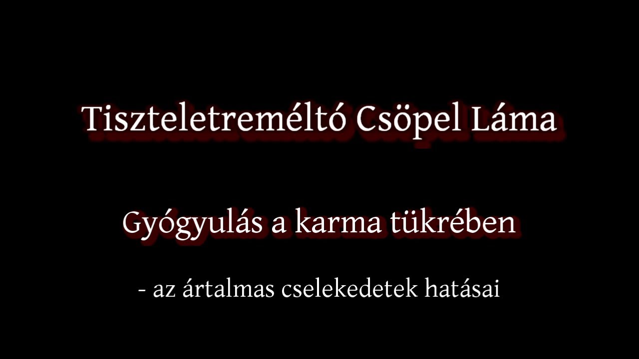 Tudatépítés - Gyógyulás a karma tükrében - az ártalmas cselekedetek hatásai (tanítás)