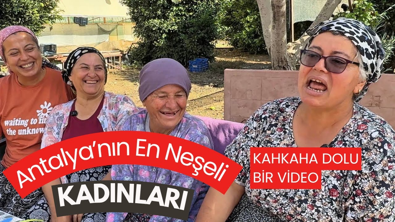 Antalya’nın Neşeli Çiftçi Kadınları | Kahkaha Dolu Anlar ve Köy Eğlencesi