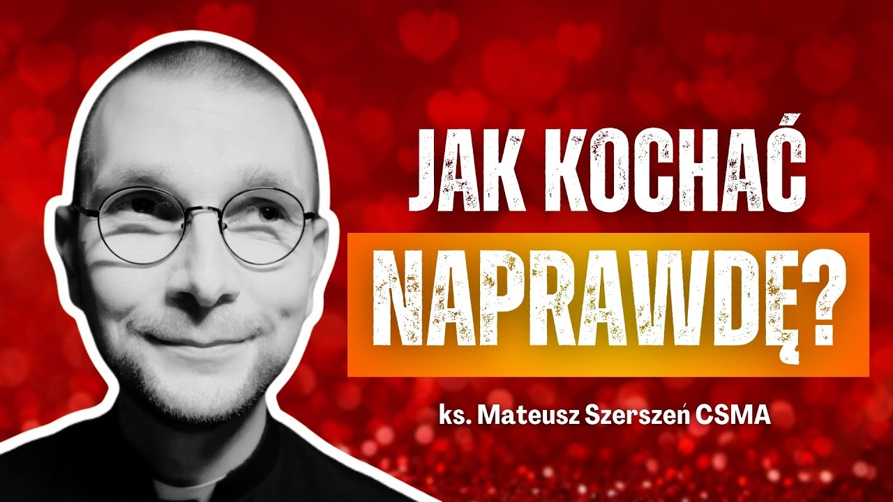 PRAWDZIWA MIŁOŚĆ RODZI SIĘ Z TEJ PRAKTYKI | ks. Mateusz Szerszeń CSMA