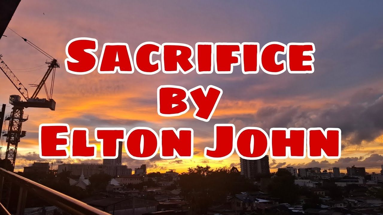 SACRIFICE BY ELTON JOHN #LOVEISALLTHATMATTERS#LOVEPATIENTRESPECT