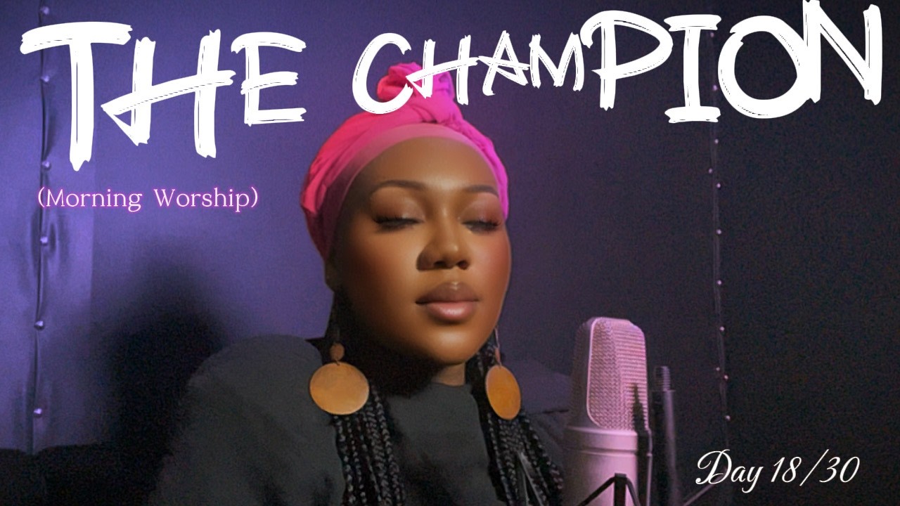 Day 18 | The Champion | Psalm 103 vs 2