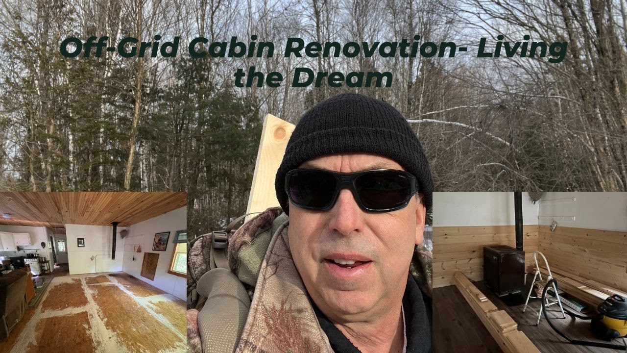 Off-Grid Cabin Renovation-Living The Dream with Rick Theriault-Your Maine Real Estate Guide