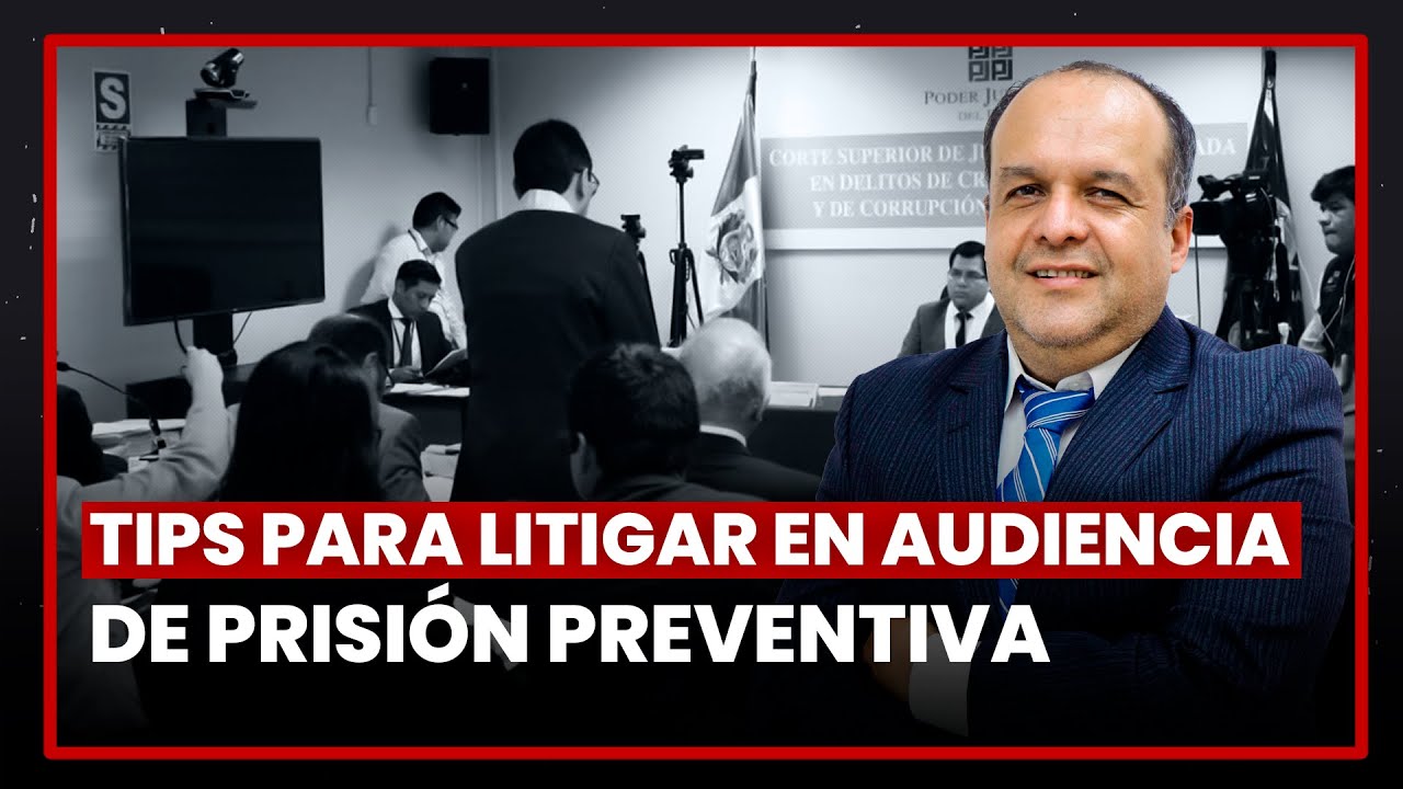 Tips para litigar en audiencia de prisión preventiva, por Frank Almanza