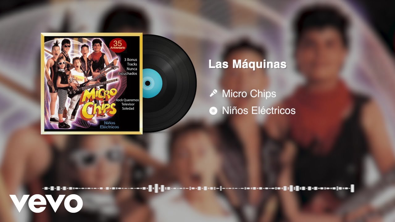 Micro Chips - Las Máquinas (Audio)