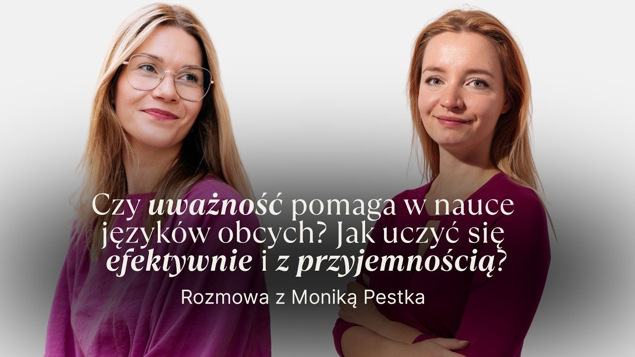 Czy uważność pomaga w nauce języków obcych?  Jak uczyć się efektywnie i z przyjemnością?