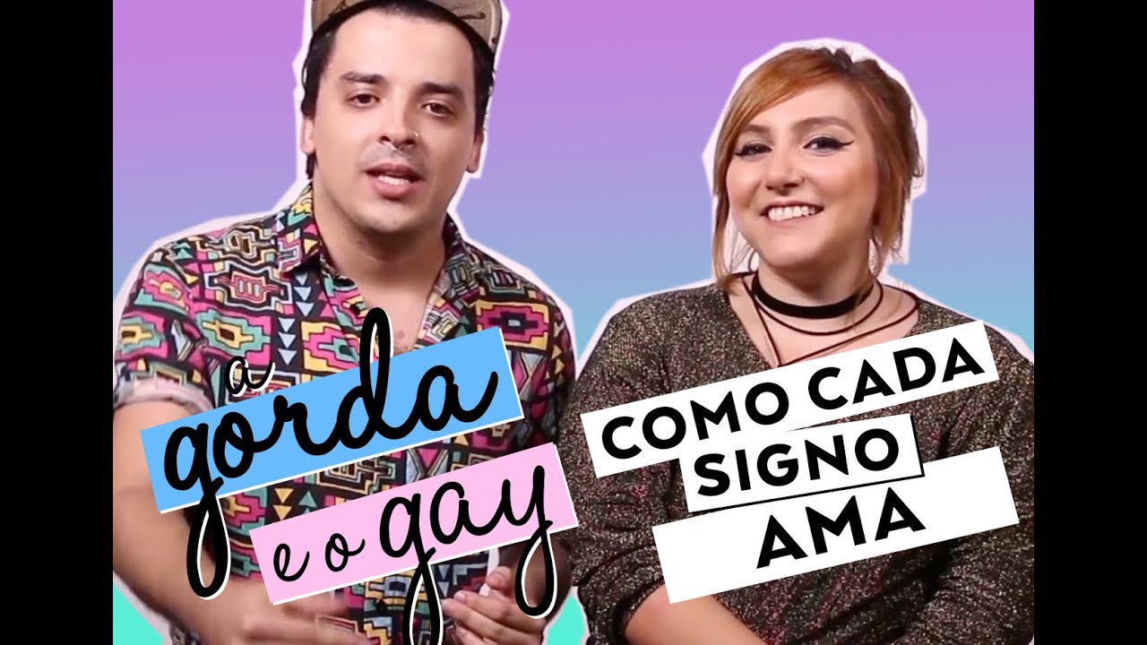 COMO CADA SIGNO AMA | A Gorda e o Gay