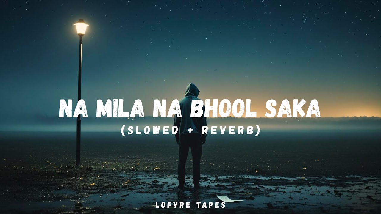 Na Mila Na Bhool Saka – Slowed + Reverb | Sad Hindi Lofi 💔 | Nostalgic Heartbreak | Lofyre Tapes